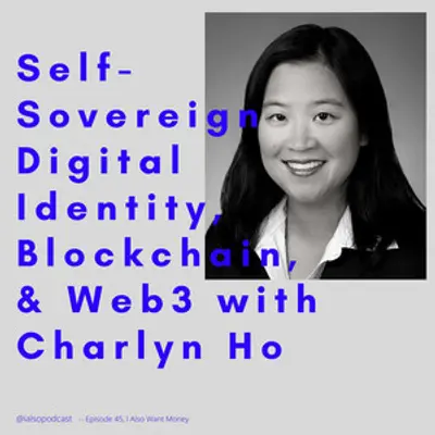 Podcast episode illustration: Self-sovereign Digital Identity, Blockchain & Web3 With Charlyn Ho | I ALSO Want Money